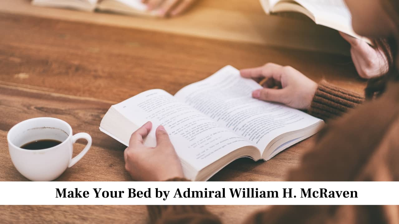 Make Your Bed by Admiral William H. McRaven Make Your Bed by Admiral William H. McRaven