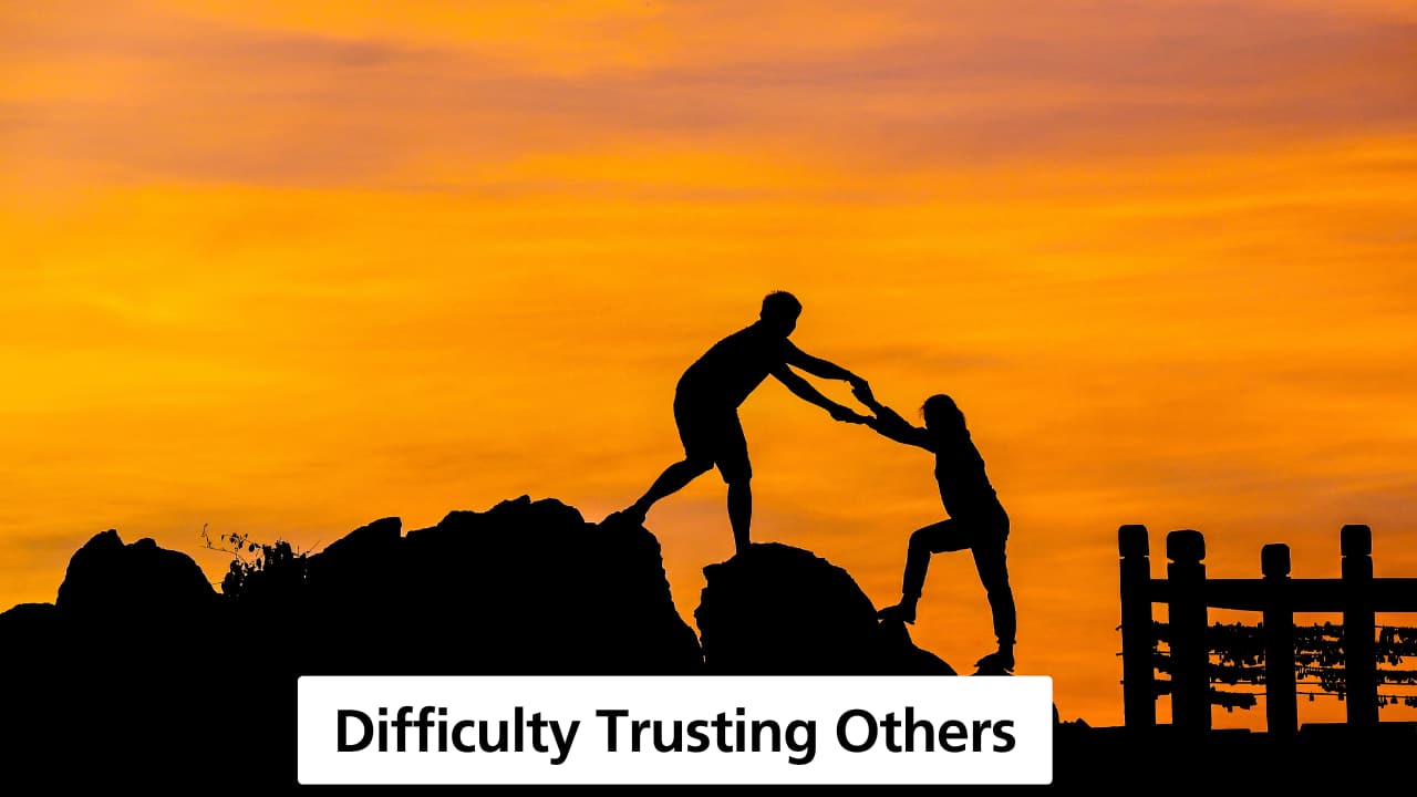 Difficulty Trusting Others