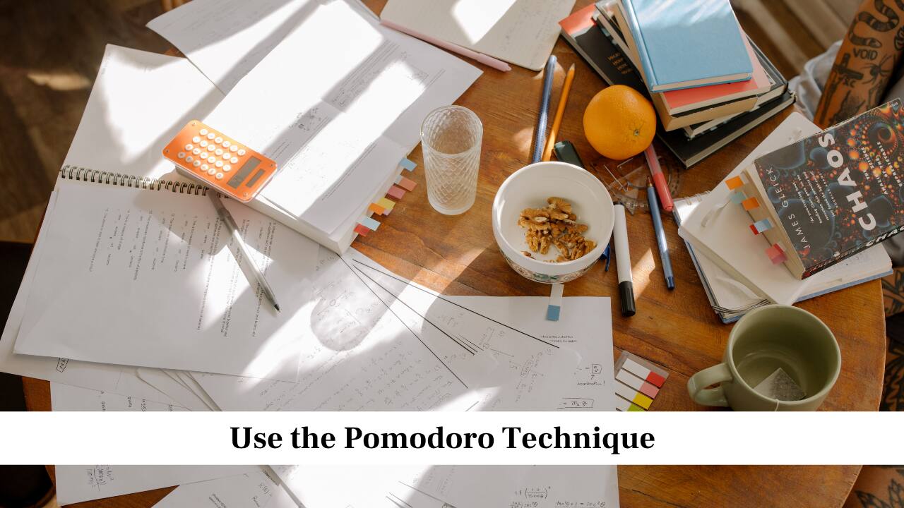 Use the Pomodoro Technique Use the Pomodoro Technique