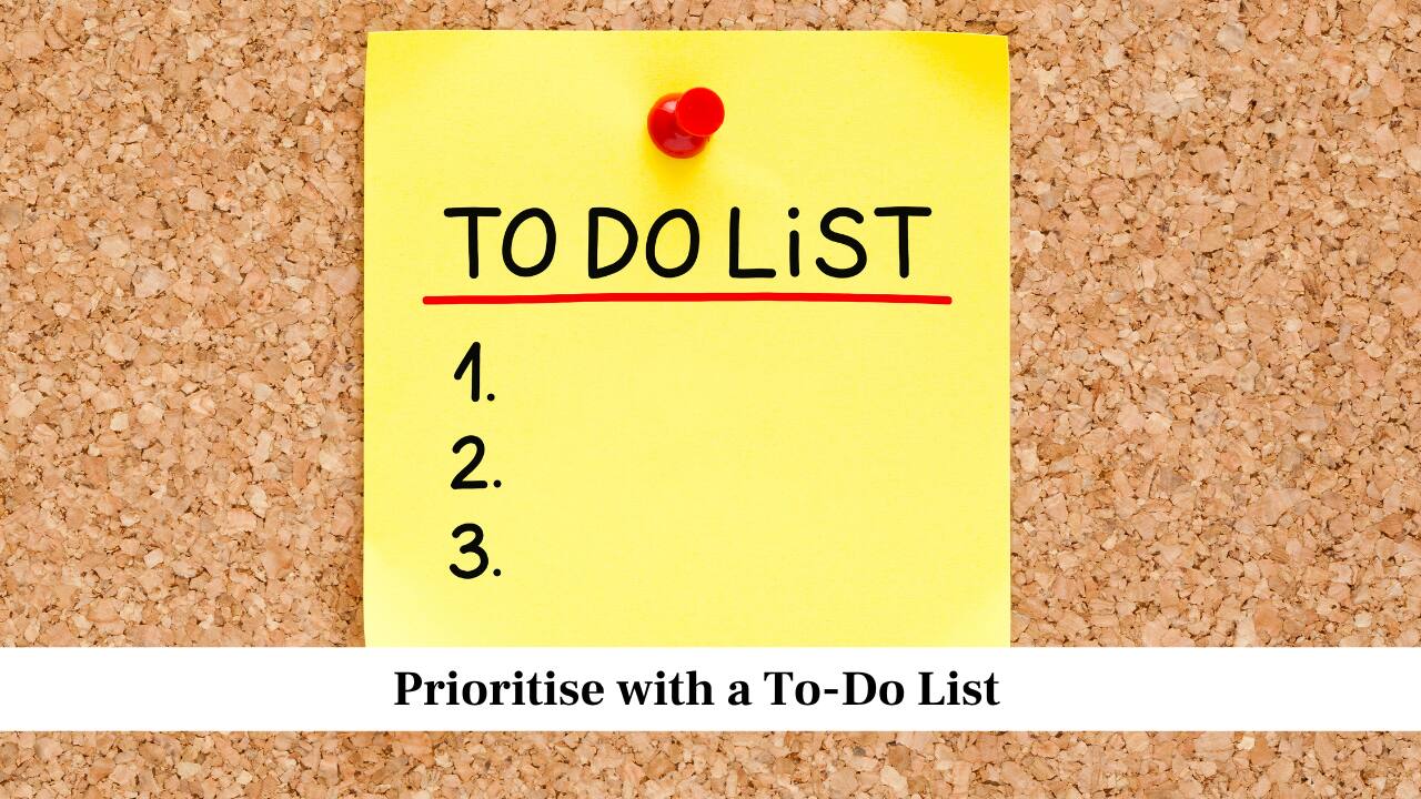 Prioritise with a To-Do List Prioritise with a To-Do List