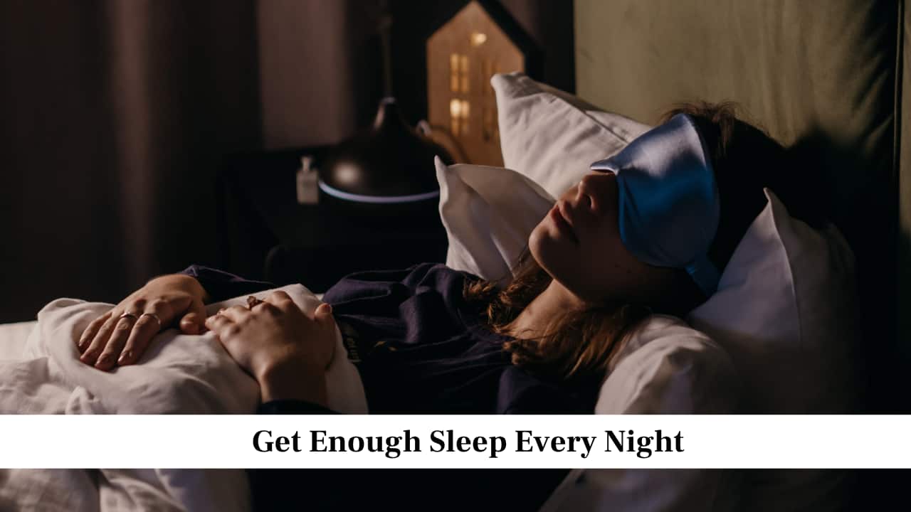Get Enough Sleep Every Night