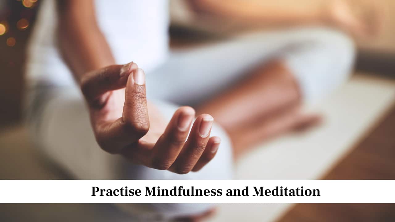 Practise Mindfulness and Meditation