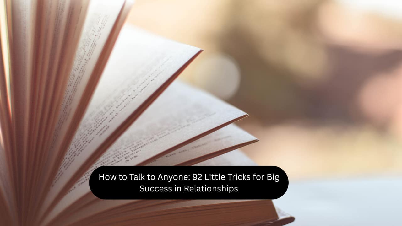 How to Talk to Anyone: 92 Little Tricks for Big Success in Relationships In this book, Leil Lowndes reveals techniques that can be used to make an impressive first impression and shares success stories of some of life’s biggest winners. There’s something for everyone in this little gem.