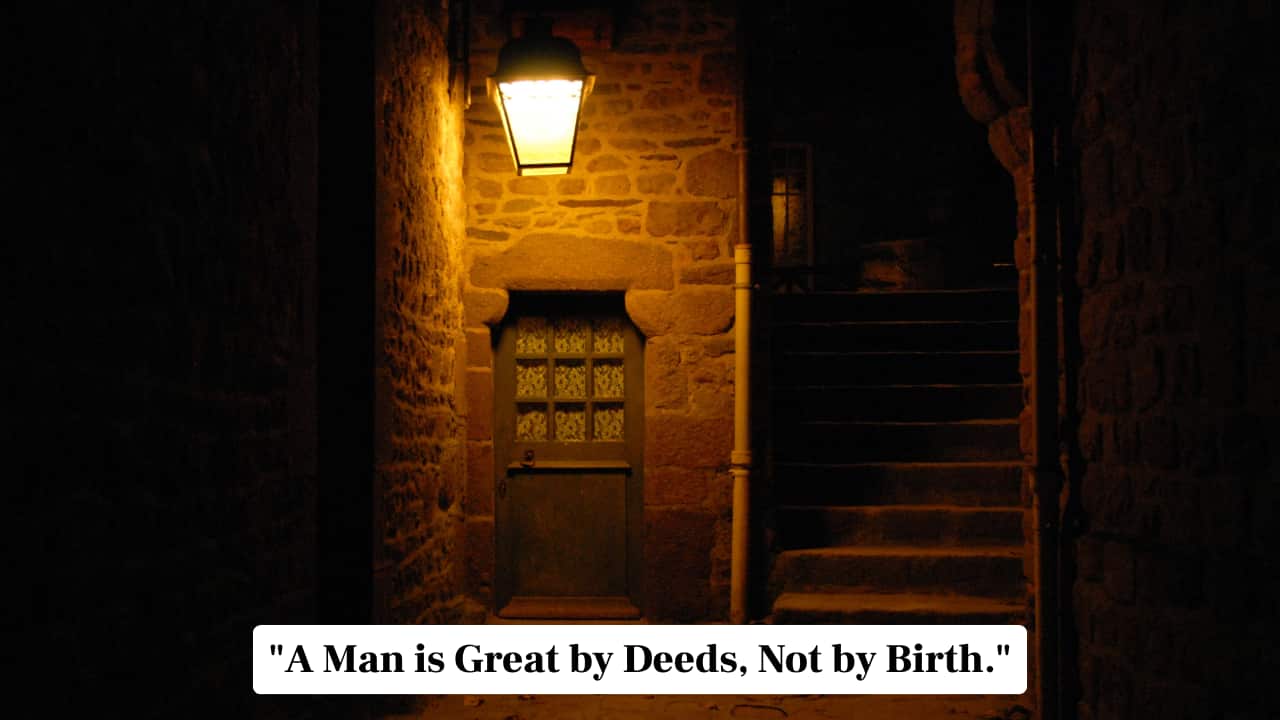 &quot;A Man is Great by Deeds, Not by Birth.&quot;