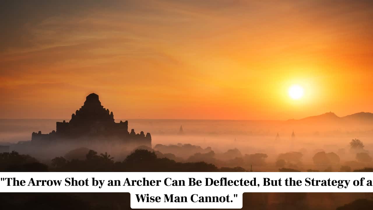 &quot;The Arrow Shot by an Archer Can Be Deflected, But the Strategy of a Wise Man Cannot.&quot;