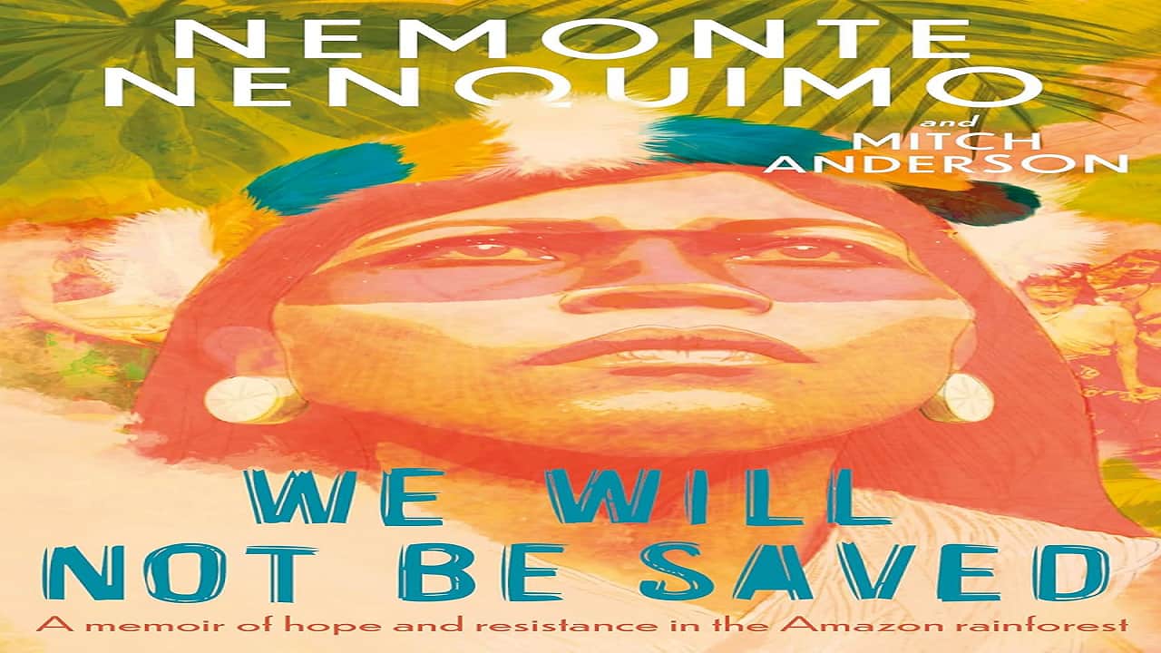 Book Extract | We Will Not Be Saved by Nemonte Nenquimo & Mitch Anderson