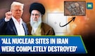Trump Claims U.S. Airstrikes Crippled Iran’s Nuclear Sites Amid Conflicting Intelligence Reports