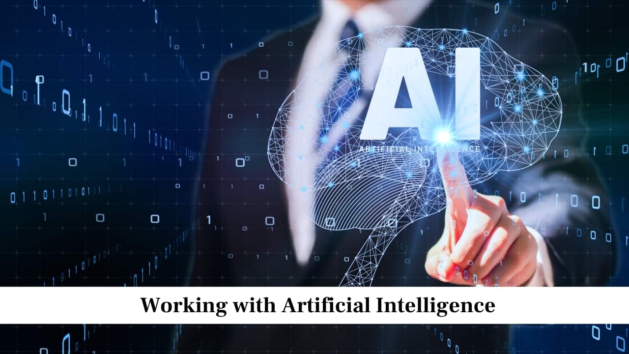 Working with Artificial Intelligence Working with Artificial Intelligence