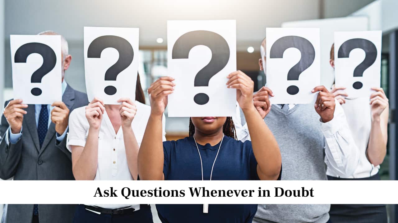 Ask Questions Whenever in Doubt Ask Questions Whenever in Doubt