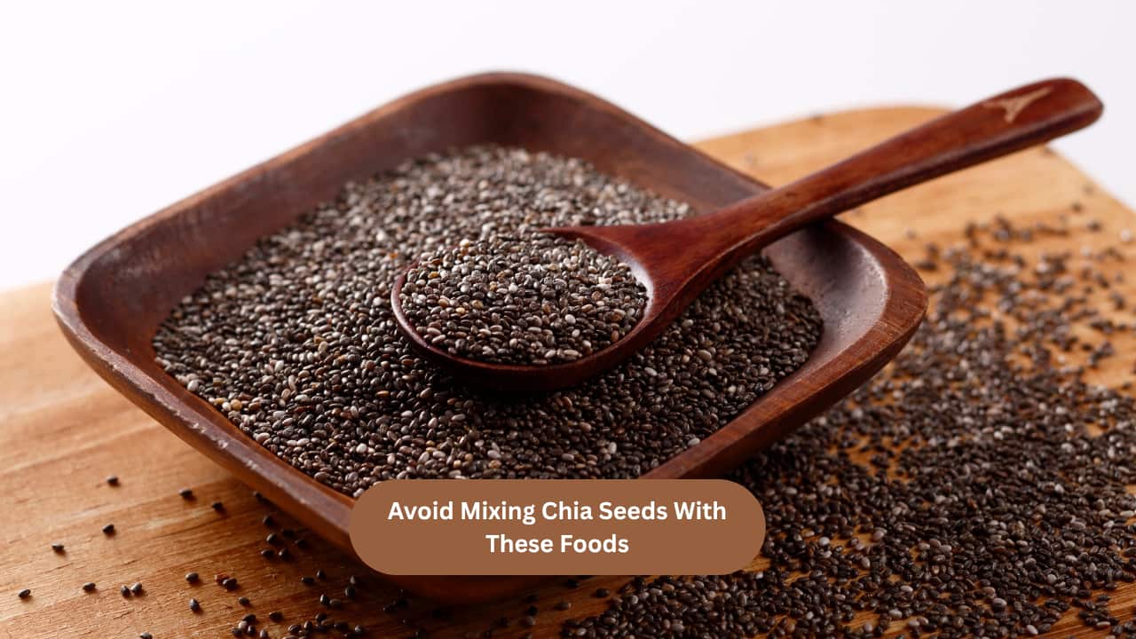 Health benefits of chia seeds: Don't mix this super seed with these 9 foods