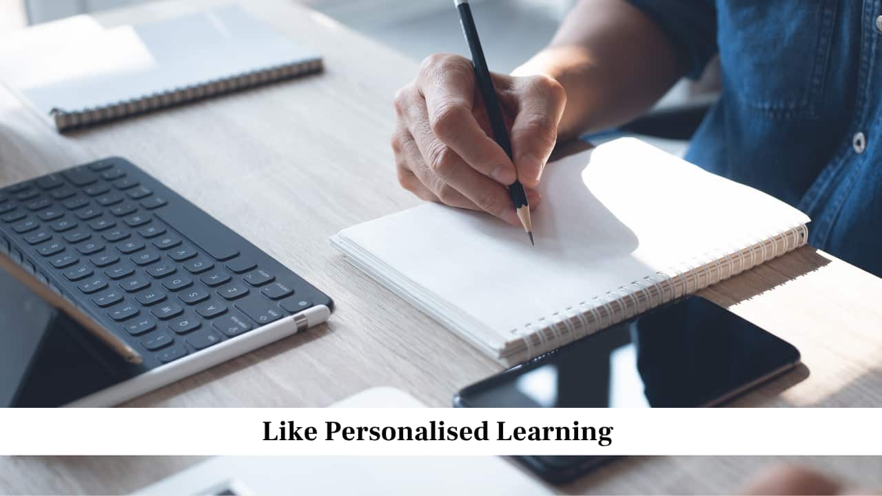 Like Personalised Learning Like Personalised Learning