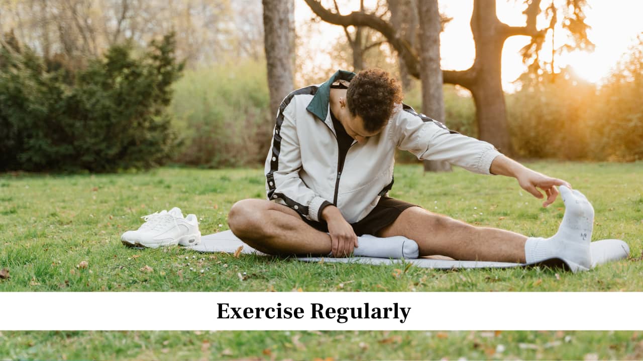 Exercise Regularly Exercise Regularly