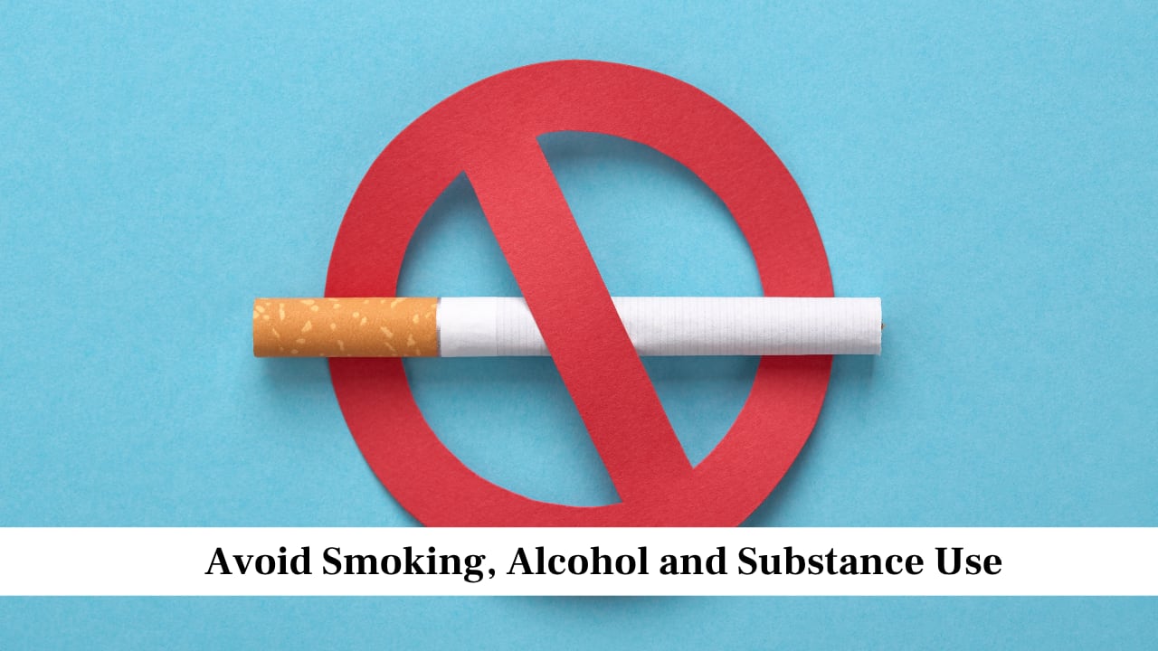 Avoid Smoking, Alcohol and Substance Use Avoid Smoking, Alcohol and Substance Use