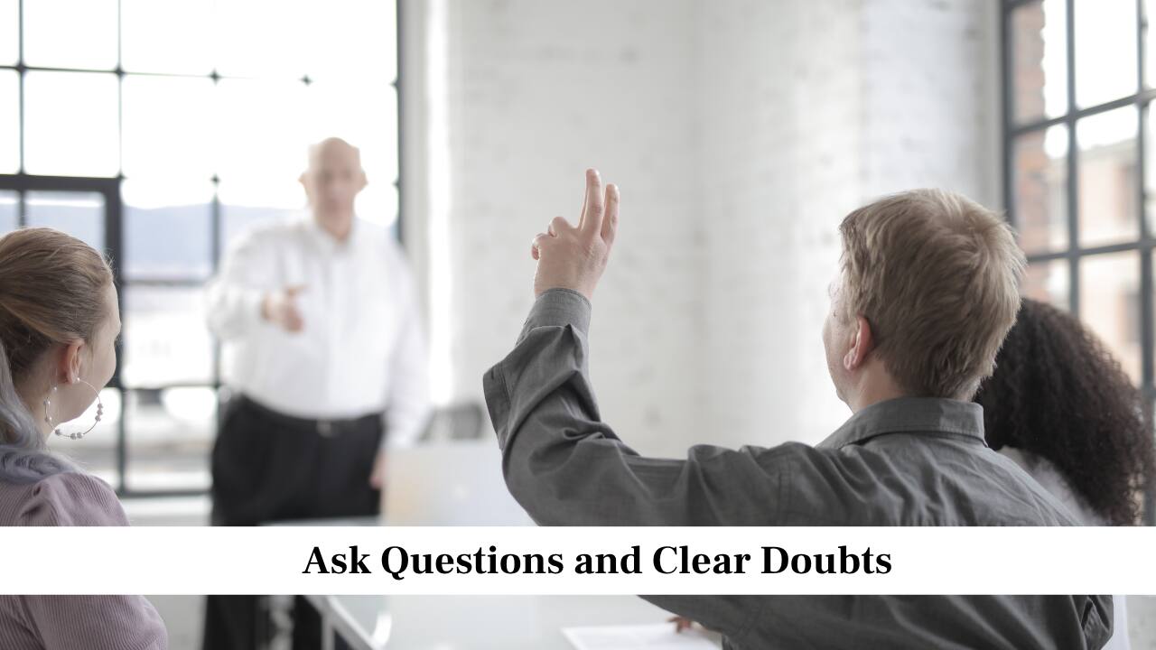 Ask Questions and Clear Doubts Ask Questions and Clear Doubts