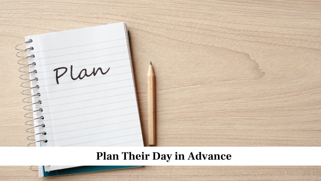 Plan Their Day in Advance Plan Their Day in Advance