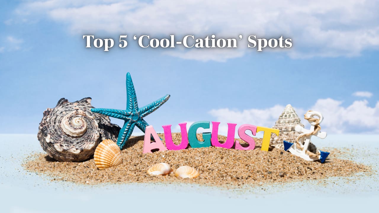 Top 5 International 'Cool-Cation' Destinations for August 2025 Top 5 International 'Cool-Cation' Destinations for August 2025