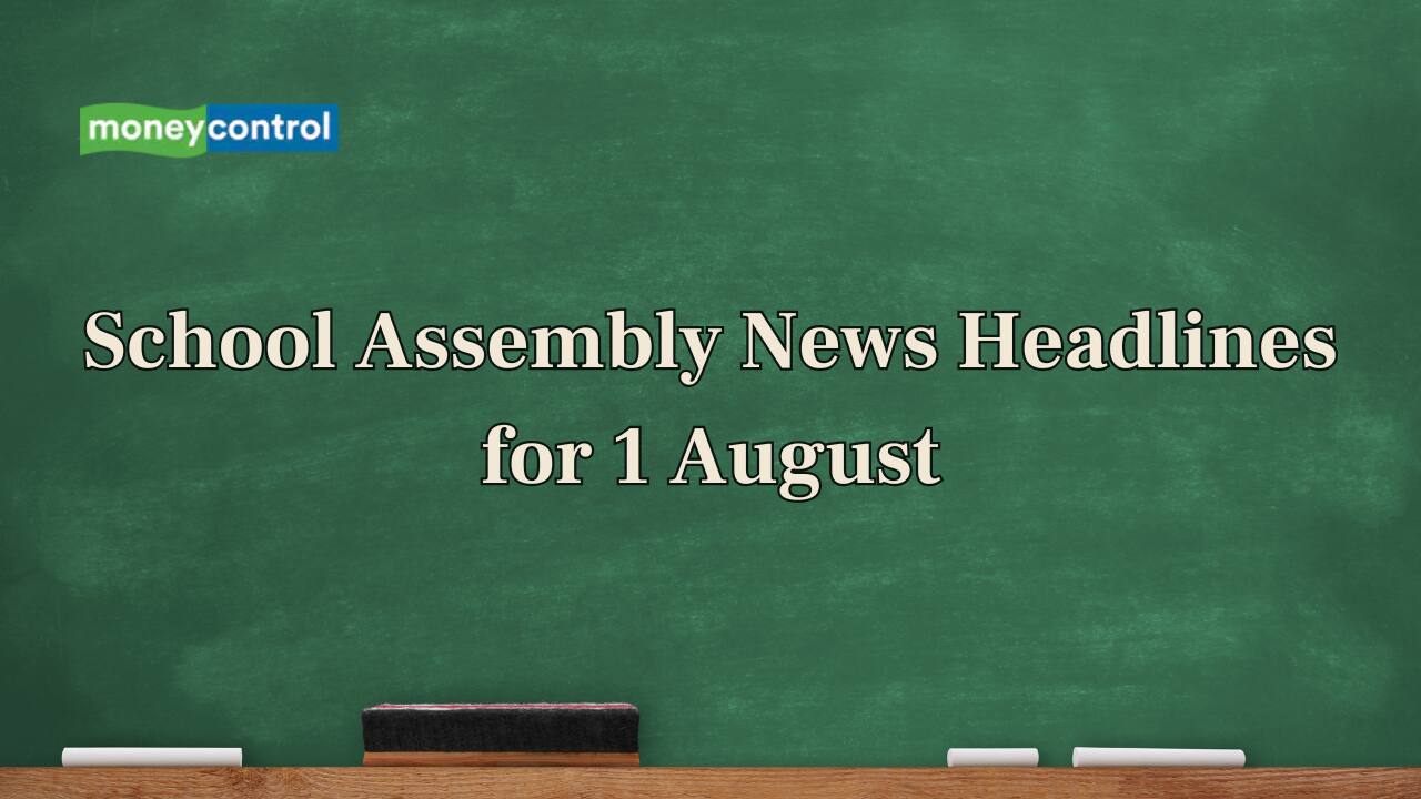 School Assembly News Headlines, 1 August 2025: National, International, Business and Sports Updates