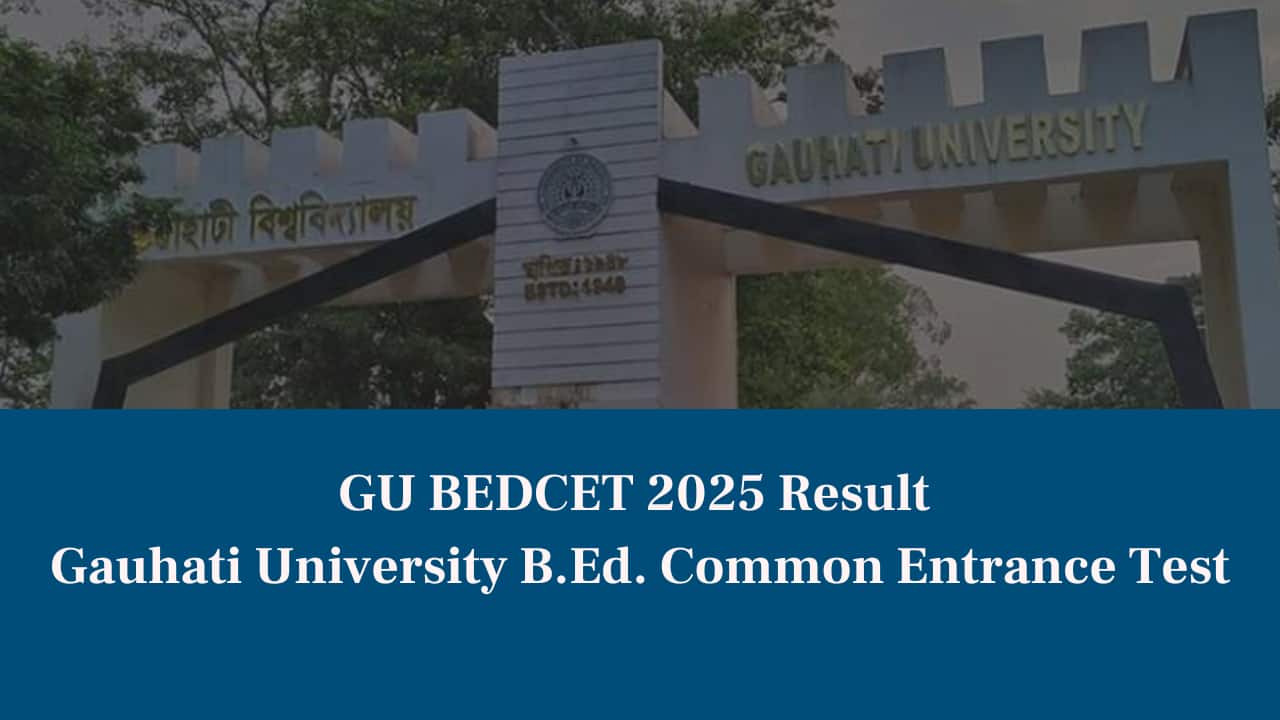 GU B.Ed. CET 2025 Result to Be OUT Today at gauhati.ac.in – Check direct link, how to download GU B.Ed. CET 2025 Result to Be OUT Today at gauhati.ac.in – Check direct link, how to download