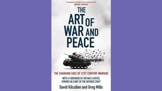 The Art of War and Peace: The Changing Face of 21st Century Warfare by Dr David Kilcullen and Dr Greg Mills