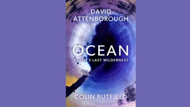 Book Extract | Ocean: Earth's Last Wilderness by Sir David Attenborough and Colin Butfield