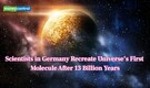 Scientists in Germany recreate Universe’s first molecule after 13 billion years