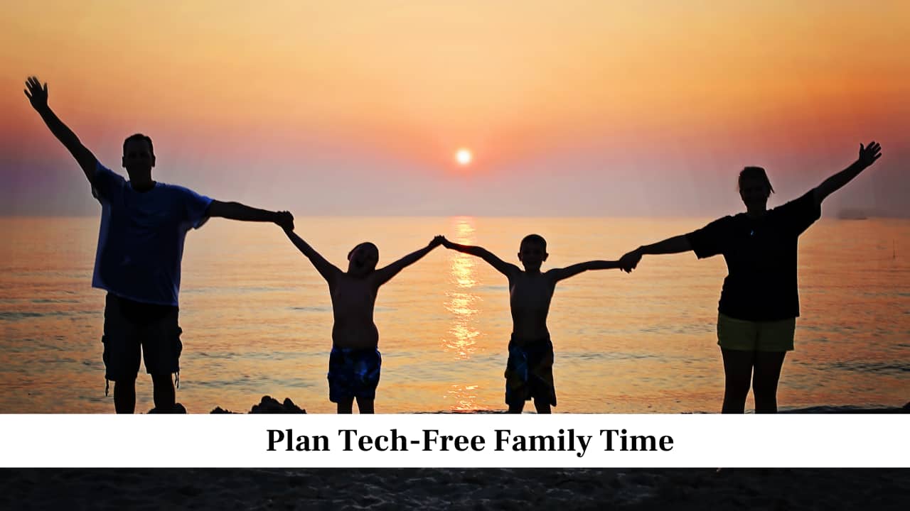 Plan Tech-Free Family Time