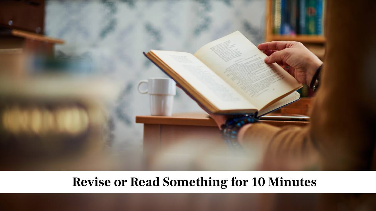 Revise or Read Something for 10 Minutes Revise or Read Something for 10 Minutes