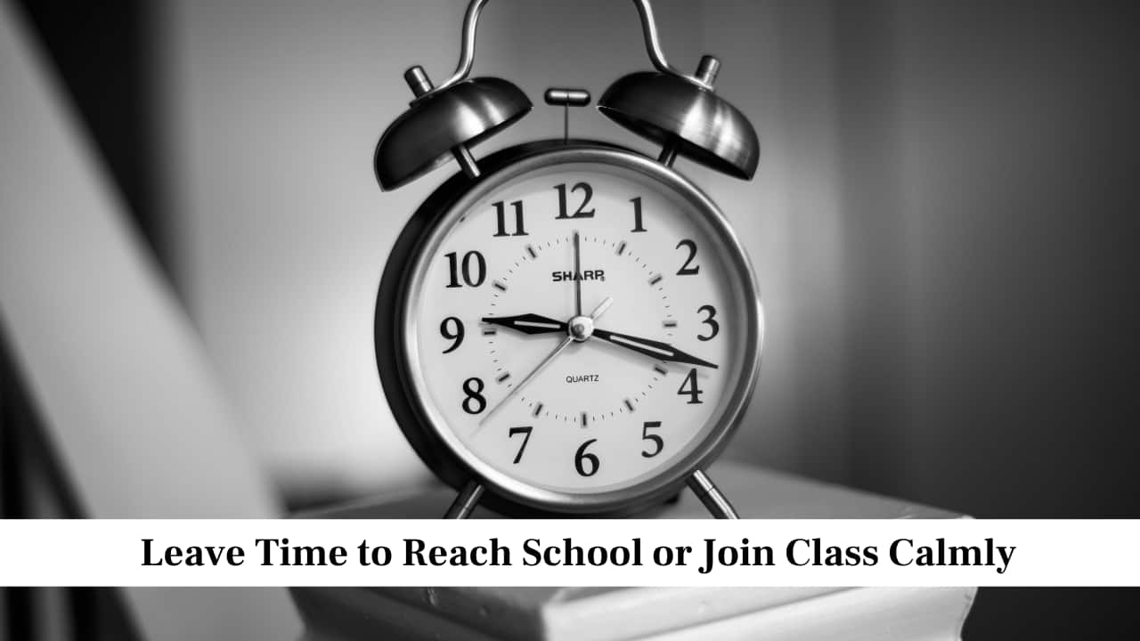 Leave Time to Reach School or Join Class Calmly Leave Time to Reach School or Join Class Calmly