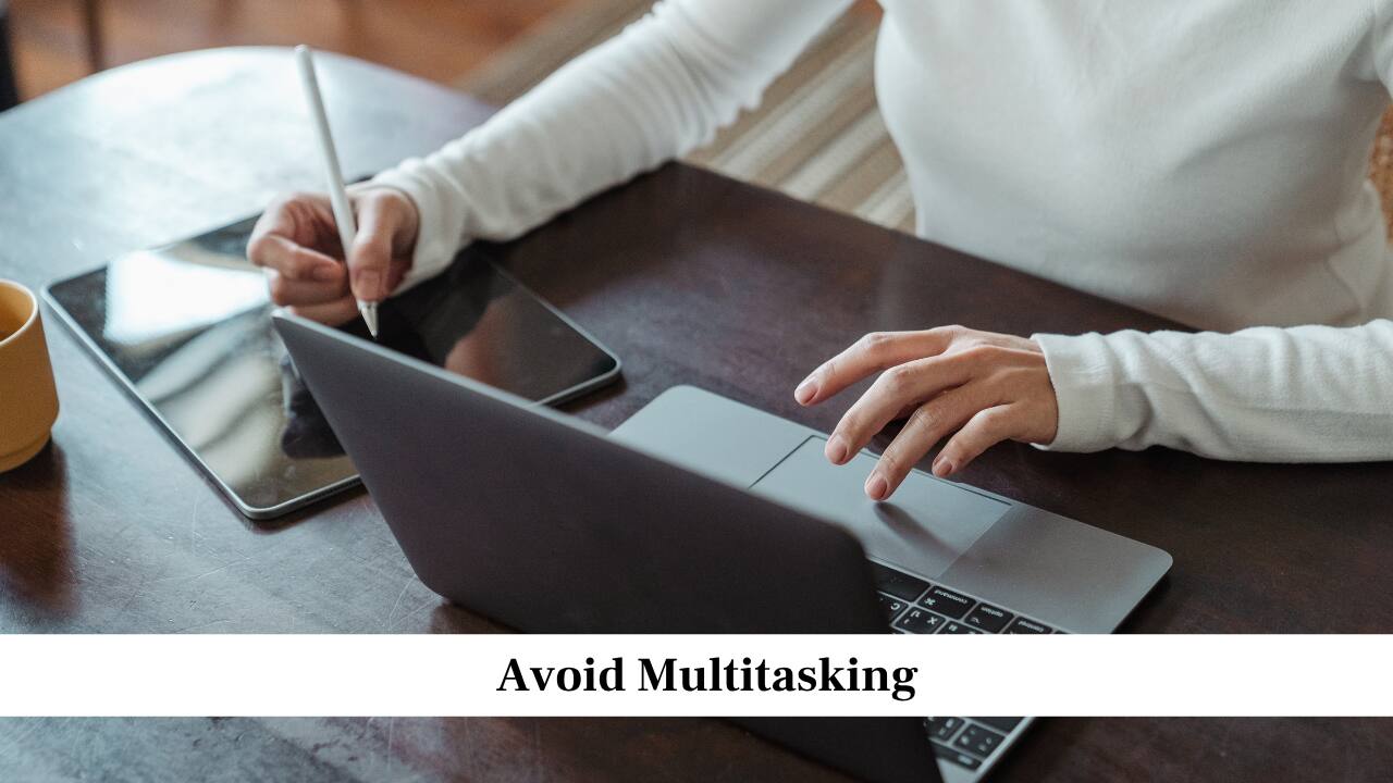 Avoid Multitasking Avoid Multitasking