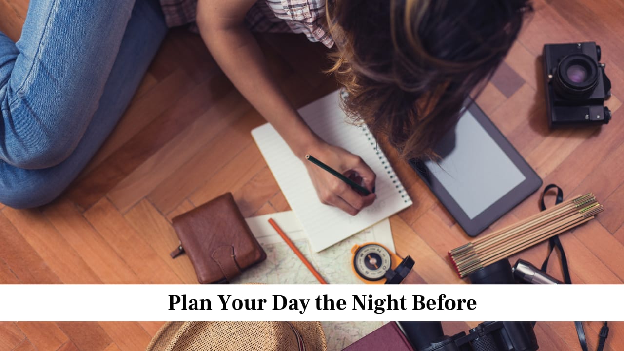 Plan Your Day the Night Before Plan Your Day the Night Before