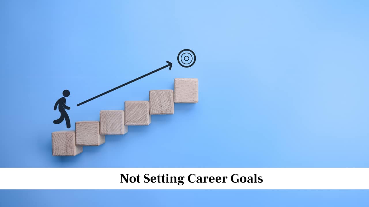 Not Setting Career Goals