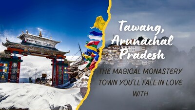 Tawang, Arunachal Pradesh: The Magical Monastery Town You’ll Fall in Love With