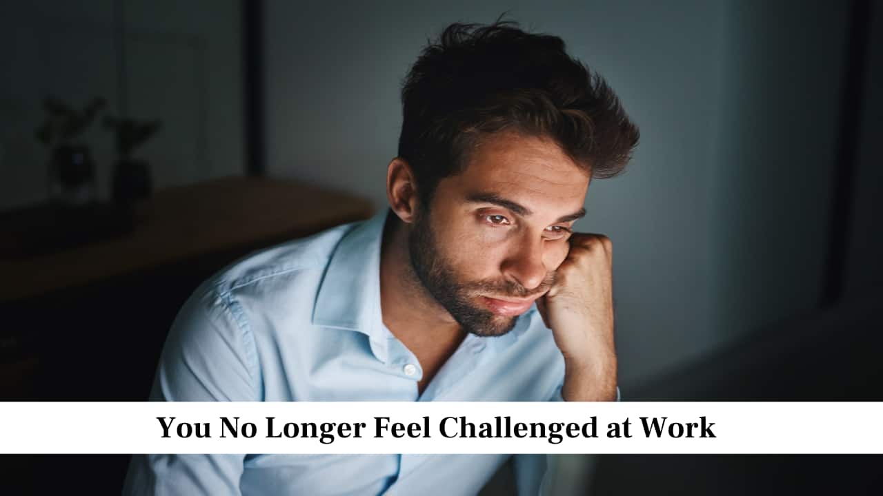8 Subtle Signs Your Job May No Longer Be Right for You 8 Subtle Signs Your Job May No Longer Be Right for You