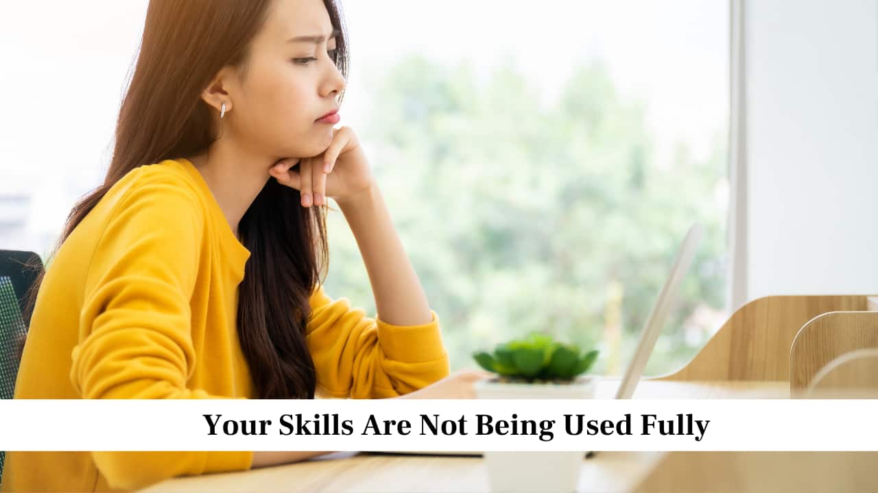 Your Skills Are Not Being Used Fully Your Skills Are Not Being Used Fully