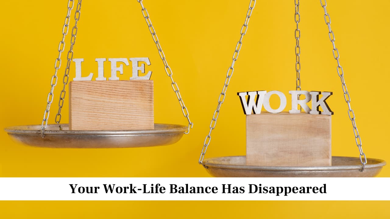 Your Work Life Balance Has Disappeared Your Work Life Balance Has Disappeared