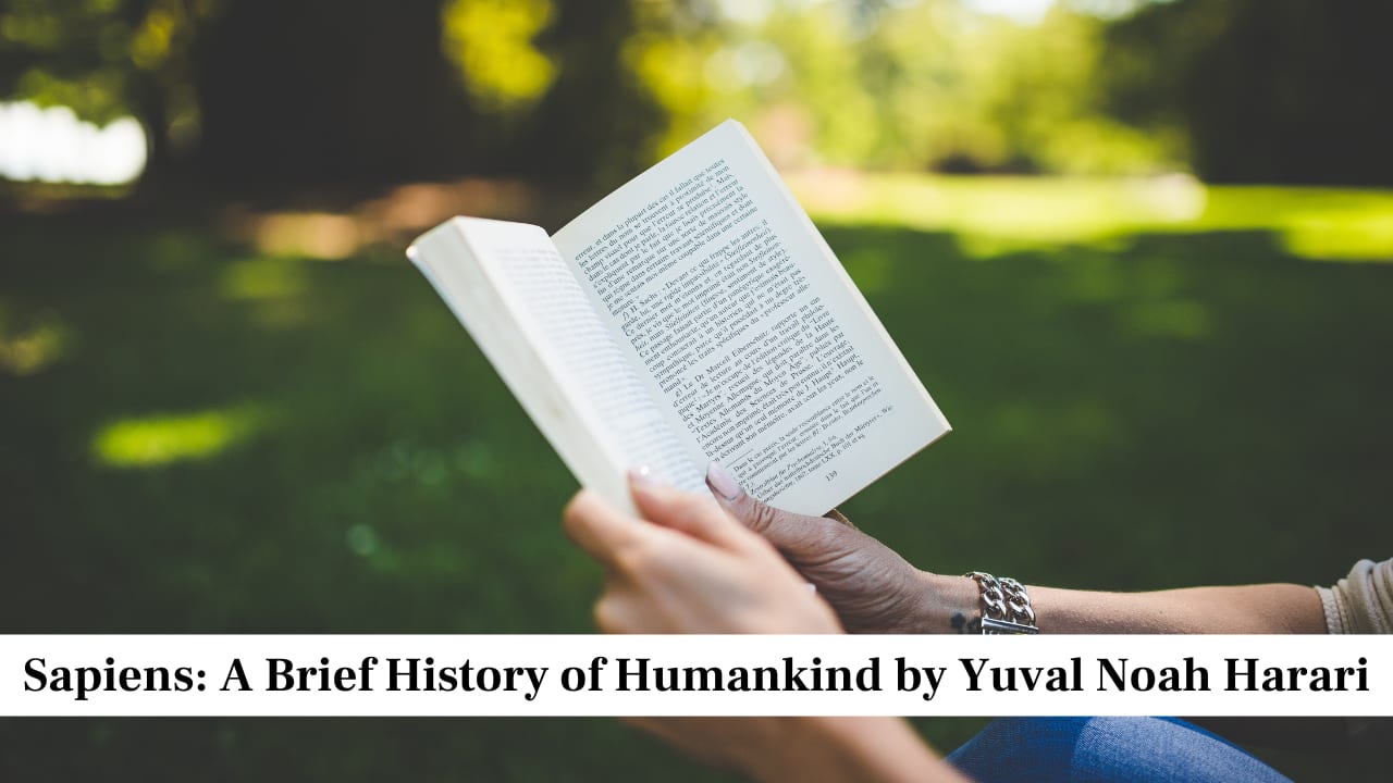 Sapiens: A Brief History of Humankind by Yuval Noah Harari Sapiens: A Brief History of Humankind by Yuval Noah Harari