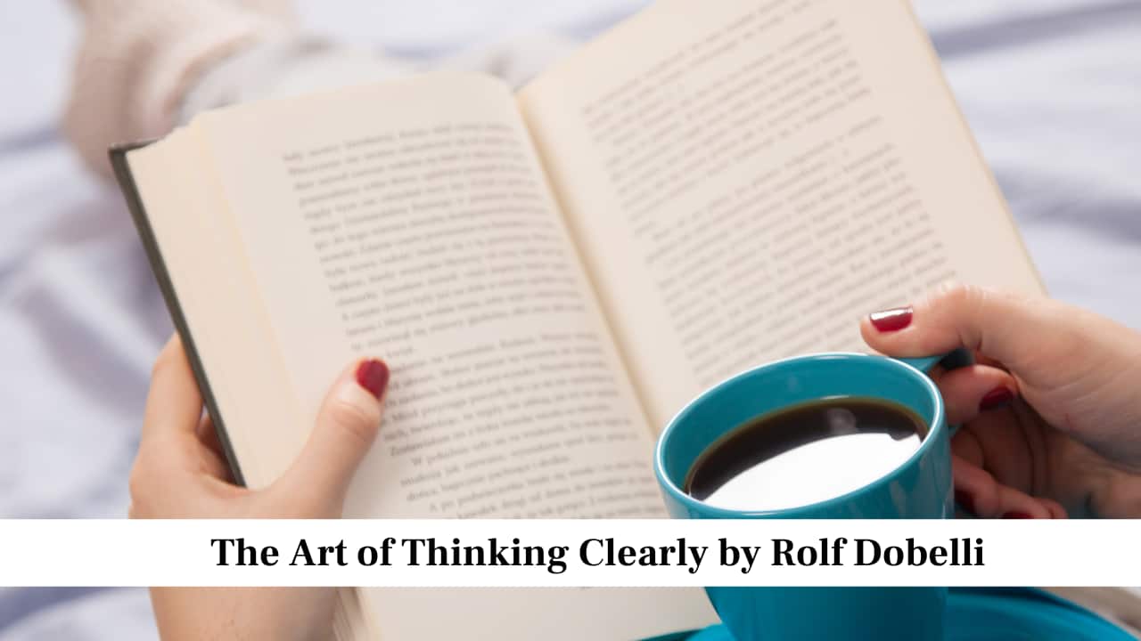 The Art of Thinking Clearly by Rolf Dobelli The Art of Thinking Clearly by Rolf Dobelli