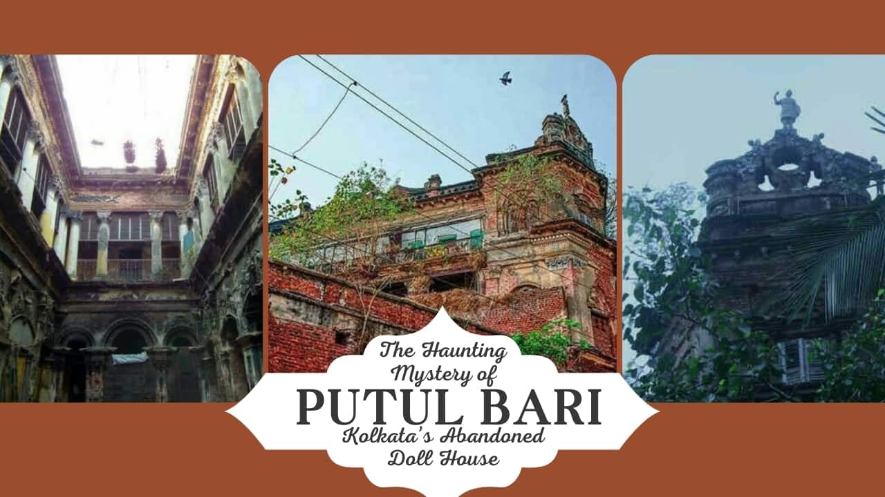 The Haunting Mystery of Putul Bari: Kolkata’s Abandoned Doll House