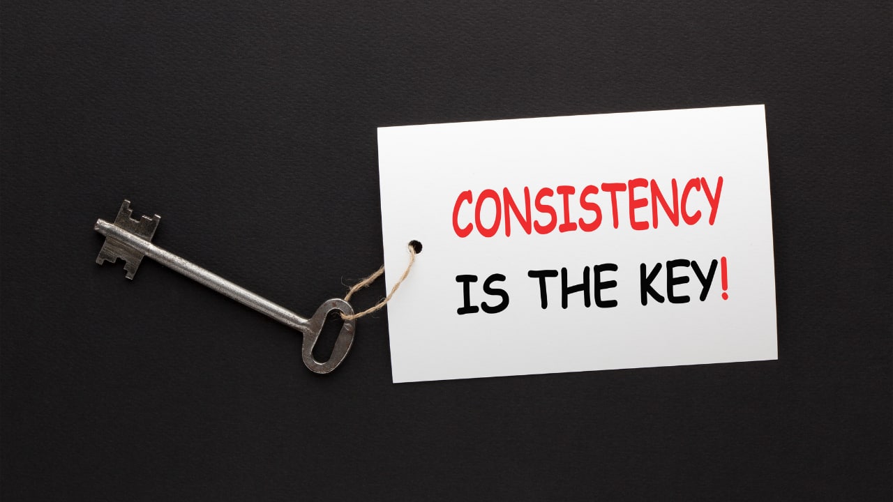 Be consistent and monitor your progress