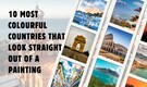 10 Most Colourful Countries That Look Straight Out of a Painting