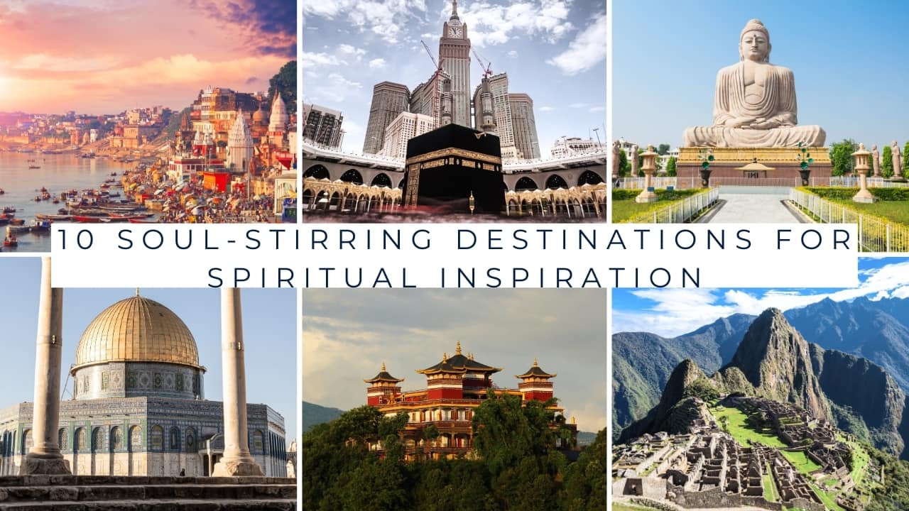 10 Soul-Stirring Destinations for Spiritual Inspiration