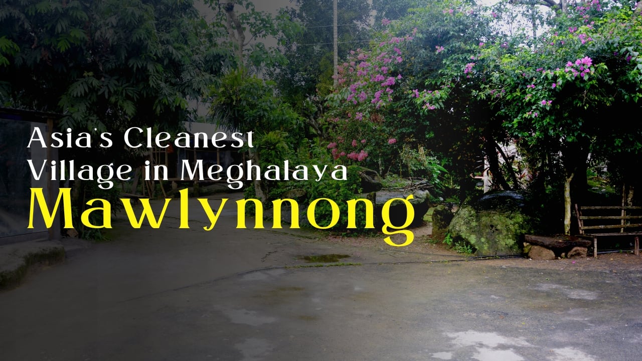 Mawlynnong: The Story of Asia’s Cleanest Village in Meghalaya