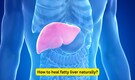 How to heal fatty liver naturally? foods and therapies that work