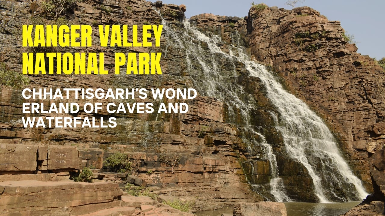 Kanger Valley National Park: Chhattisgarh’s Wonderland of Caves and Waterfalls