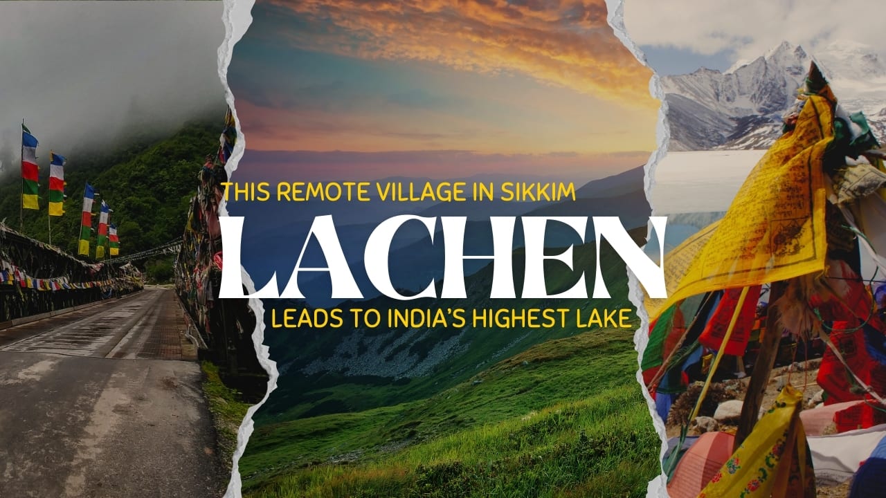 This Remote Village in Sikkim, Lachen, Leads to India’s Highest Lake