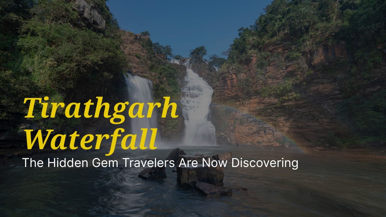 Chhattisgarh’s Tirathgarh Waterfall Is the Hidden Gem Travelers Are Now Discovering