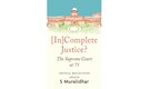 Book Extract | [In]Complete Justice? The Supreme Court at 75‎ by S Muralidhar (Editor)