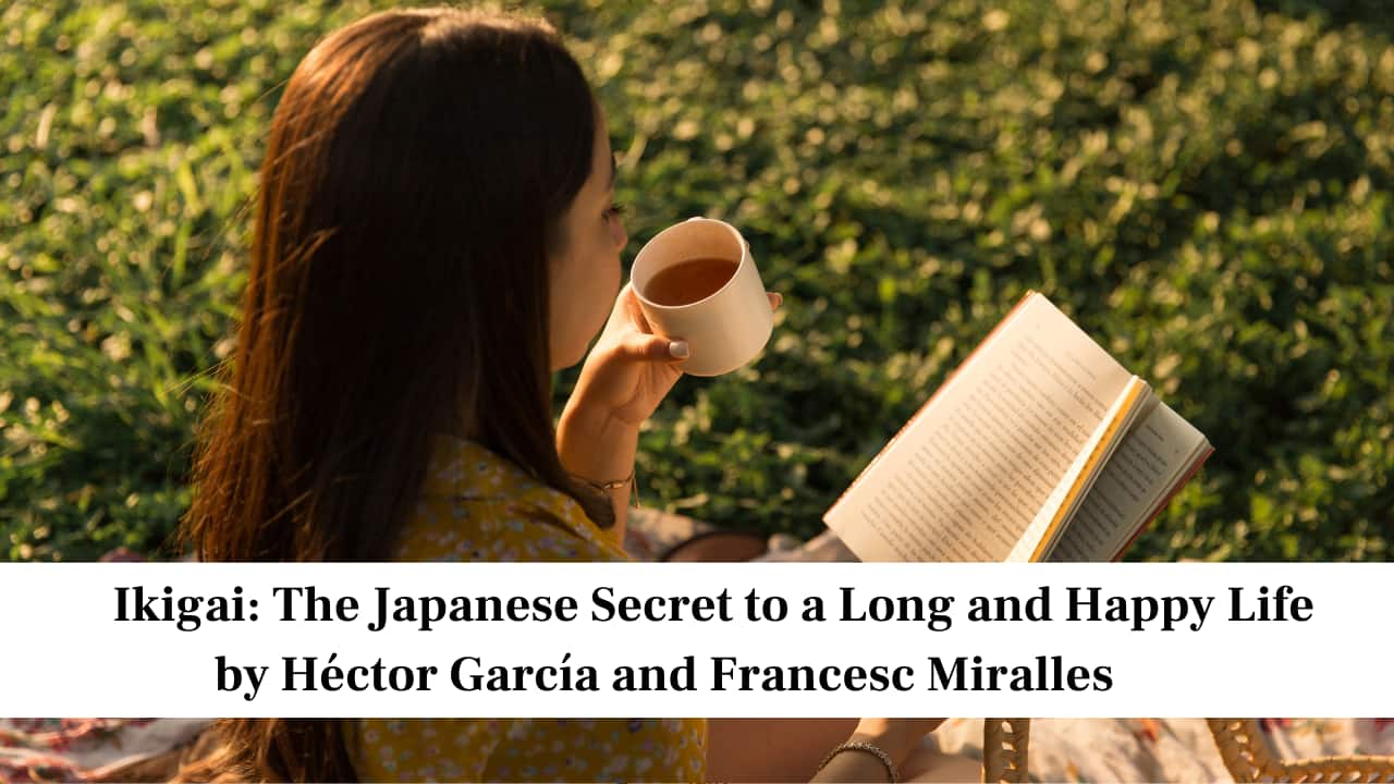 Ikigai: The Japanese Secret to a Long and Happy Life by Héctor García and Francesc Miralles