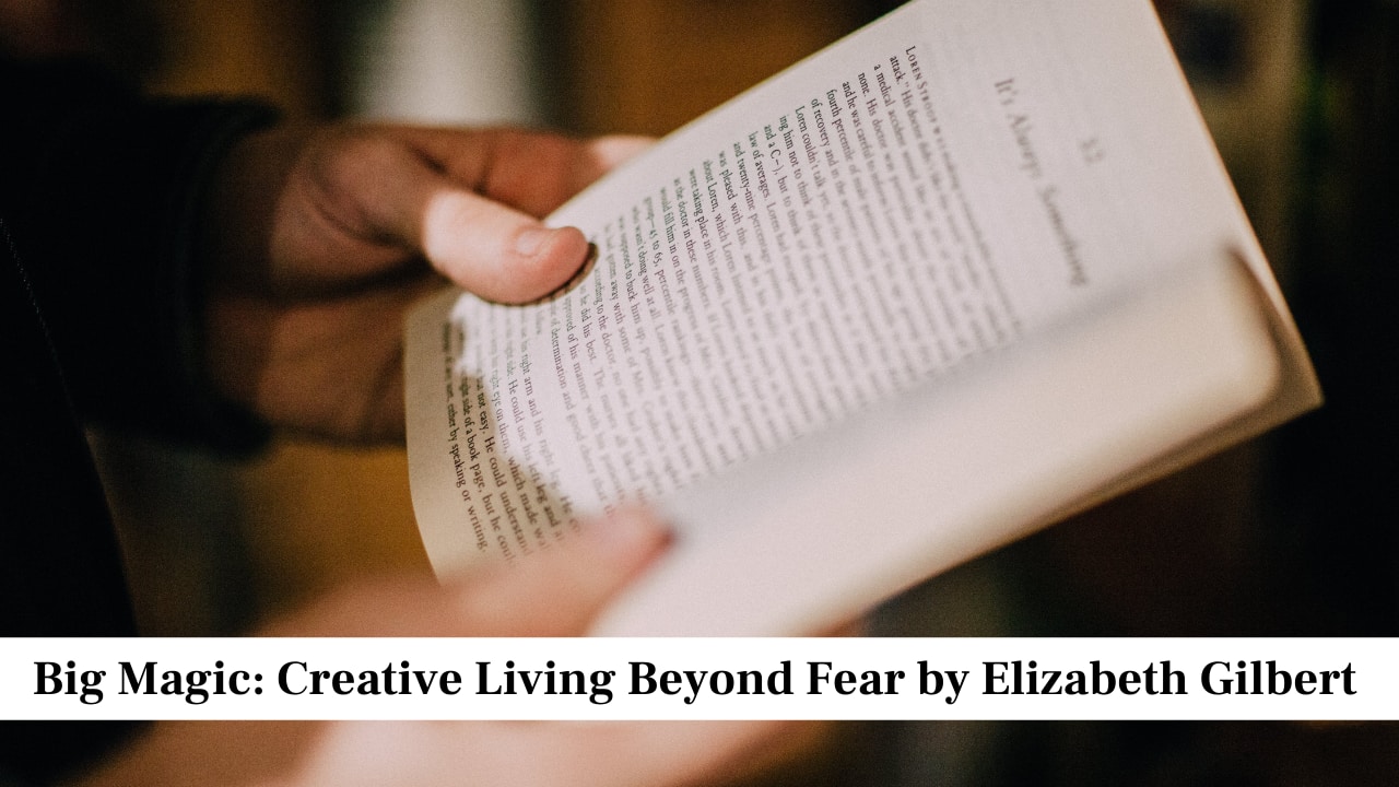 Big Magic: Creative Living Beyond Fear by Elizabeth Gilbert