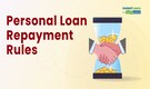 Personal Loan Repayment Rules: Here’s What You Must Know To Avoid Additional Fees